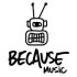 Because Music